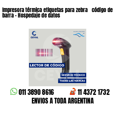 Impresora térmica etiquetas para zebra  código de barra - Hospedaje de datos